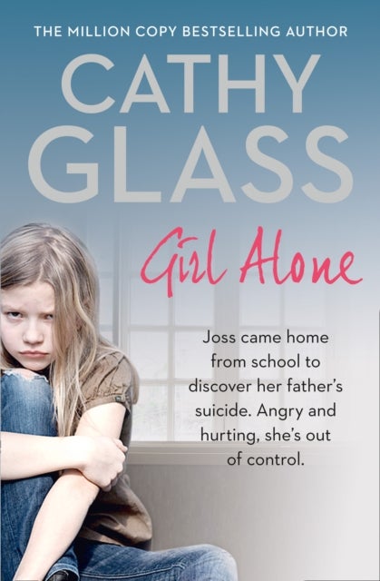 Girl Alone - Joss Came Home from School to Discover Her Father's Suicide. Angry and Hurting, She's out of Control