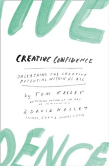 Creative Confidence - Unleashing the Creative Potential within Us All