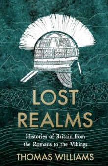 Lost Realms - Histories of Britain from the Romans to the Vikings