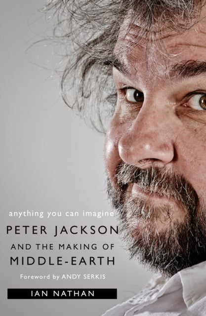Anything You Can Imagine - Peter Jackson and the Making of Middle-Earth