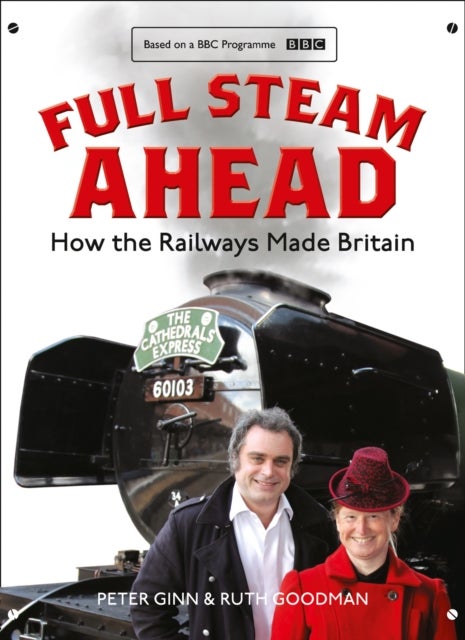 Full Steam Ahead - How the Railways Made Britain