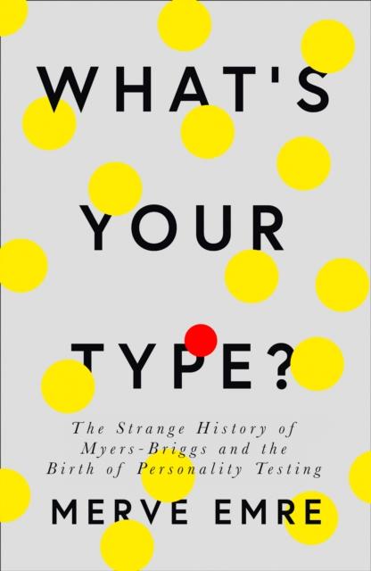 What's Your Type? - The Strange History of Myers-Briggs and the Birth