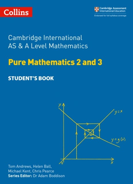 Bilde av Cambridge International As &amp; A Level Mathematics Pure Mathematics 2 And 3 Student&#039;s Book Av Tom Andrews, Helen Ball, Michael Kent, Chris Pear