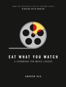 Eat What You Watch - A Cookbook for Movie Lovers