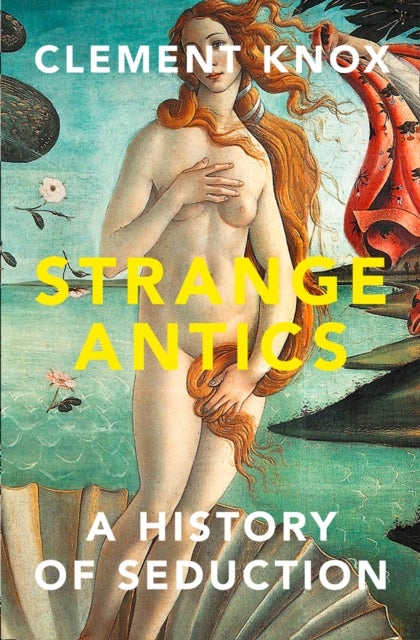 Strange Antics - A History of Seduction