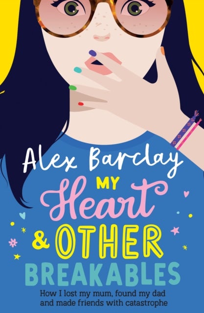 Bilde av My Heart &amp; Other Breakables: How I Lost My Mum, Found My Dad, And Made Friends With Catastrophe Av Alex Barclay