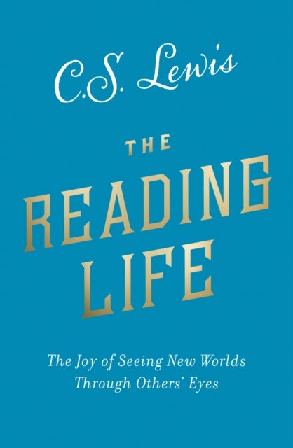 The Reading Life - The Joy of Seeing New Worlds Through Others' Eyes