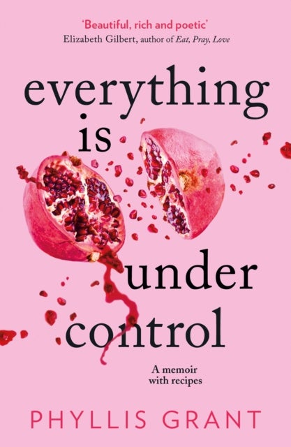 Everything is Under Control - A Memoir with Recipes