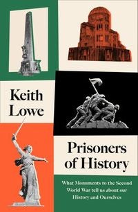 Prisoners of History - What Monuments to the Second World War Tell Us About Our History and Ourselves