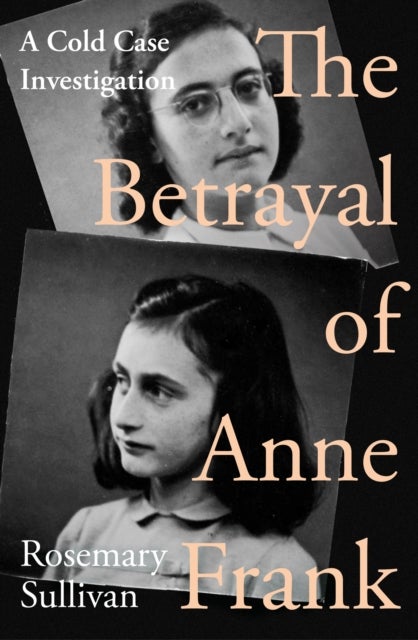The Betrayal of Anne Frank - A Cold Case Investigation