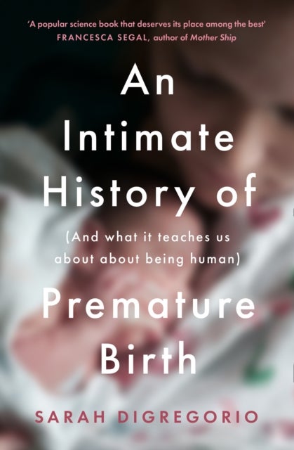 Bilde av An Intimate History Of Premature Birth Av Sarah Digregorio