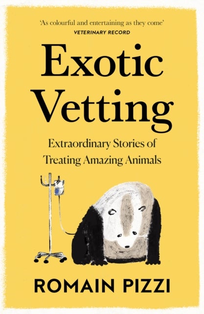 Exotic Vetting - Extraordinary Stories of Treating Amazing Animals