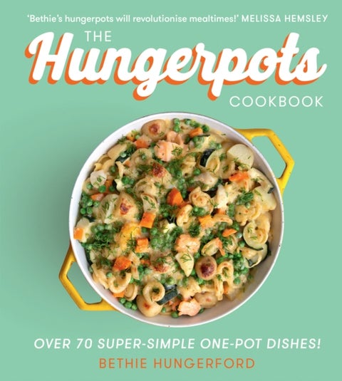 The Hungerpots Cookbook - Over 70 Super-Simple One-Pot Dishes!