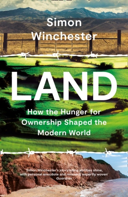 Land - How the Hunger for Ownership Shaped the Modern World