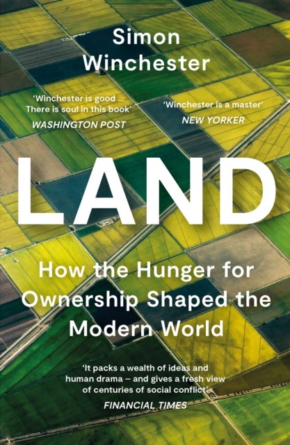 Land - How the Hunger for Ownership Shaped the Modern World