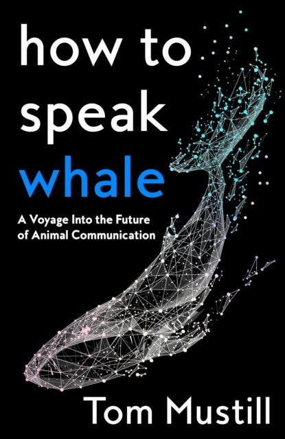 How to Speak Whale - A Voyage into the Future of Animal Communication