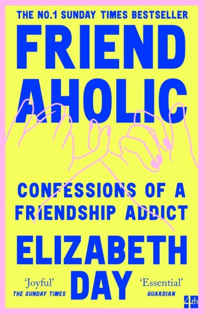 Friendaholic - Confessions of a Friendship Addict
