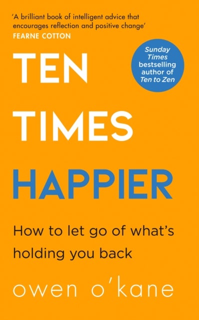 Ten Times Happier - How to Let Go of What's Holding You Back