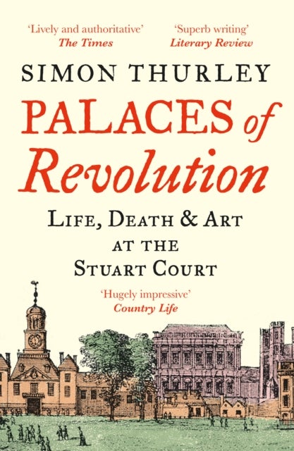 Palaces of Revolution - Life, Death and Art at the Stuart Court
