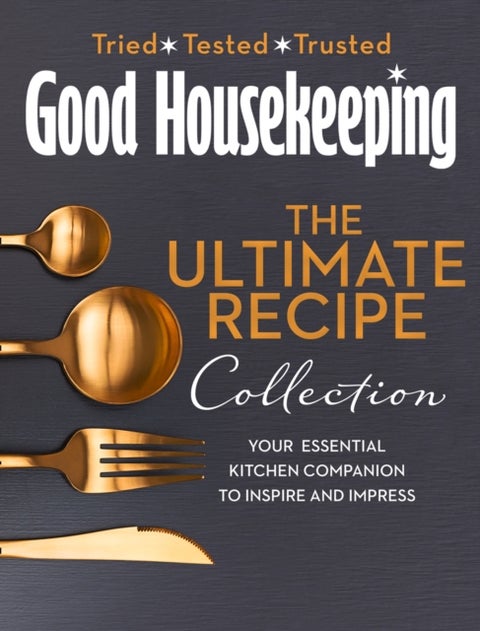 The Good Housekeeping Ultimate Collection - Your Essential Kitchen Companion with More Than 400 Recipes to Inspire and Impress