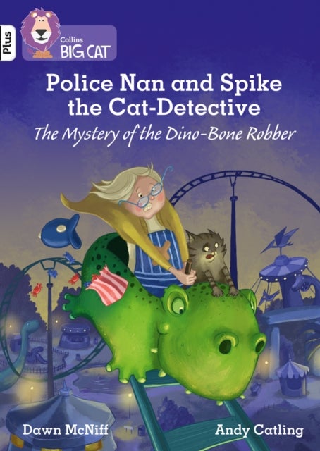Police Nan and Spike the Cat-Detective ¿ The Mystery of the Dino-Bone Robber - Band 10+/White Plus