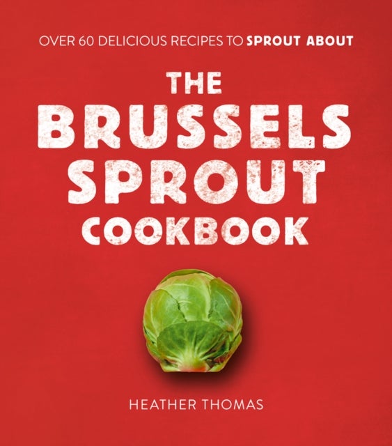 Bilde av The Brussels Sprout Cookbook Av Heather Thomas