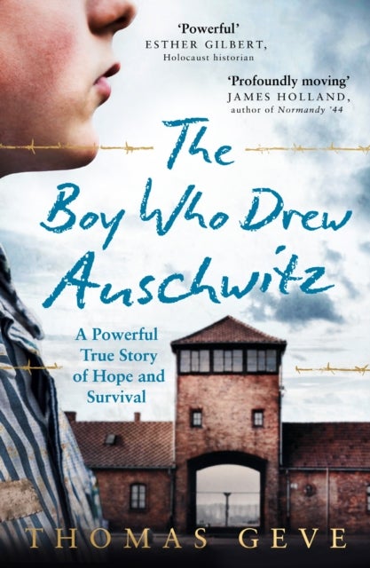 The Boy Who Drew Auschwitz - A Powerful True Story of Hope and Survival