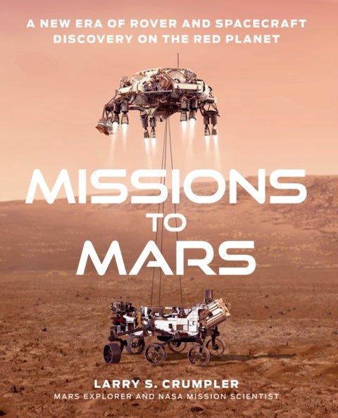 Missions to Mars - A New Era of Rover and Spacecraft Discovery on the Red Planet