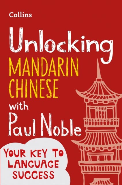 Bilde av Unlocking Mandarin Chinese With Paul Noble Av Paul Noble, Kai-ti Noble, Collins Paul Noble