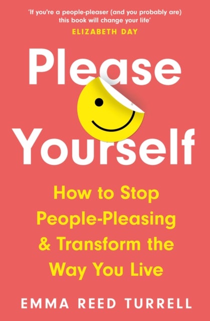 Please Yourself - How to Stop People-Pleasing and Transform the Way You Live