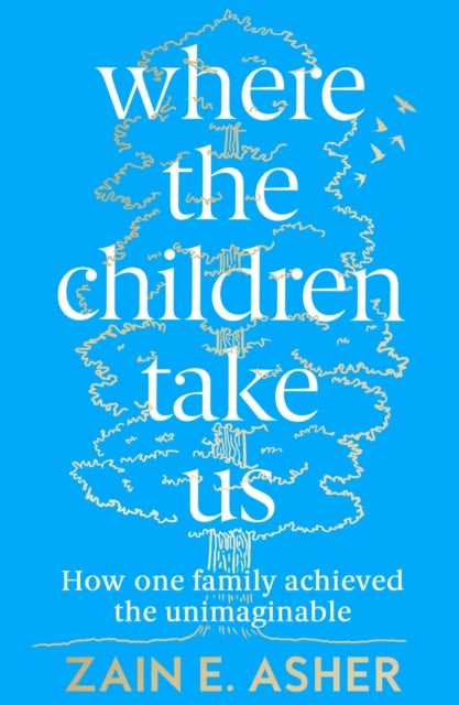 Where the Children Take Us - How One Family Achieved the Unimaginable