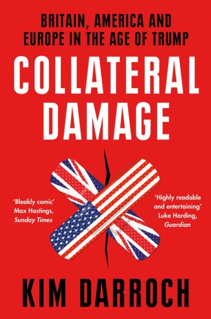 Collateral Damage - Britain, America and Europe in the Age of Trump