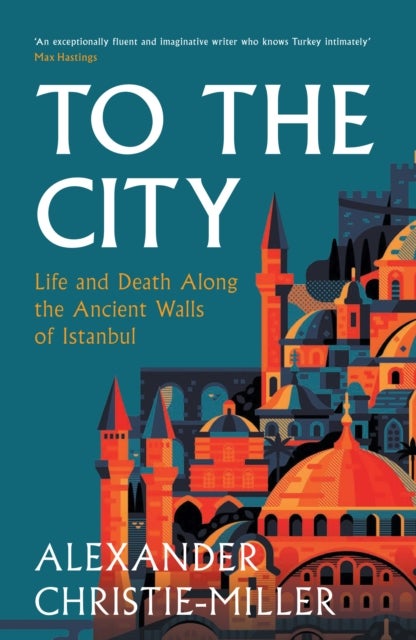 To The City - Life and Death Along the Ancient Walls of Istanbul