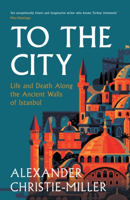 To The City - Life and Death Along the Ancient Walls of Istanbul