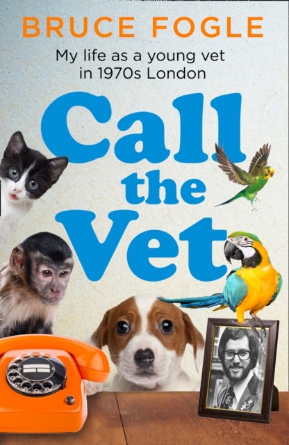 Call the Vet - My Life as a Young Vet in 1970s London