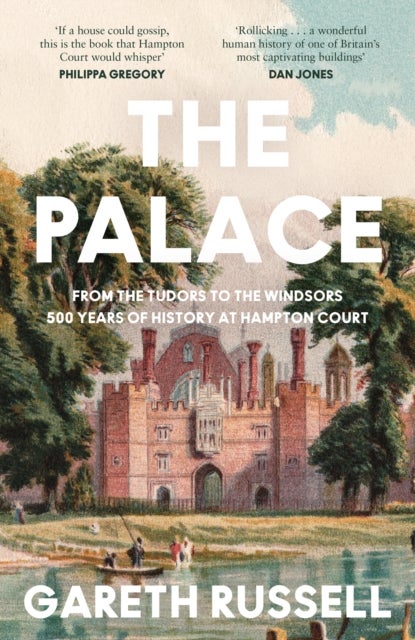 The Palace - From the Tudors to the Windsors, 500 Years of History at Hampton Court