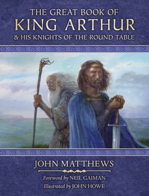The Great Book of King Arthur and His Knights of the Round Table - A New Morte D'Arthur