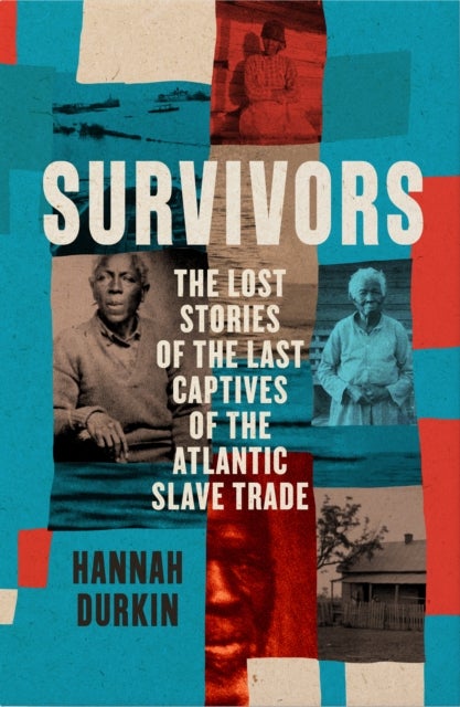 Survivors - The Lost Stories of the Last Captives of the Atlantic Slave Trade