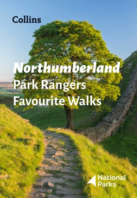 Northumberland Park Rangers Favourite Walks - 20 of the Best Routes Chosen and Written by National Park Rangers