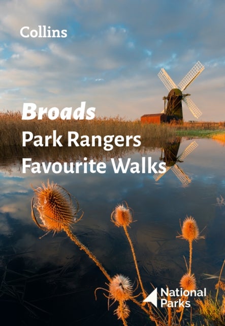 Broads Park Rangers Favourite Walks - 20 of the Best Routes Chosen and Written by National Park Rangers