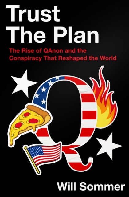Trust the Plan - The Rise of Qanon and the Conspiracy That Reshaped the World