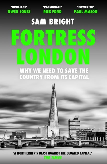 Fortress London - Why We Need to Save the Country from its Capital