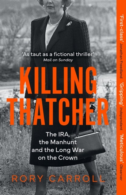Killing Thatcher - The IRA, the Manhunt and the Long War on the Crown