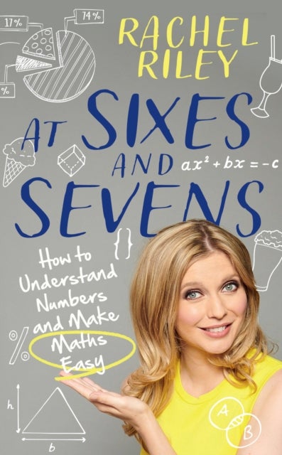 At Sixes and Sevens - How to Understand Numbers and Make Maths Easy