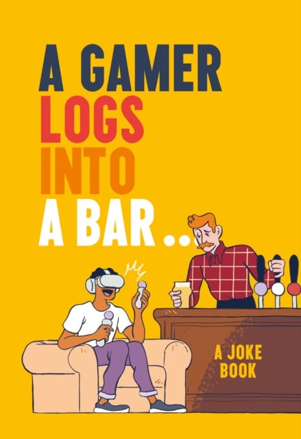 A Gamer Logs into a Bar¿ - A Joke Book