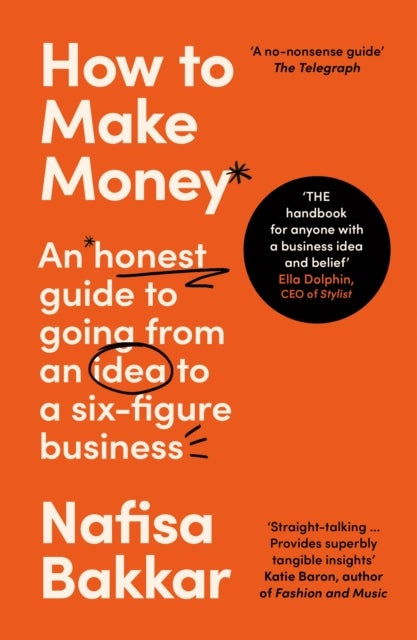 How To Make Money - An Honest Guide to Going from an Idea to a Six-Figure Business