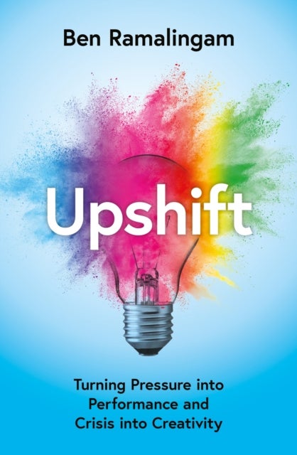 Upshift - Turning Pressure into Performance and Crisis into Creativity