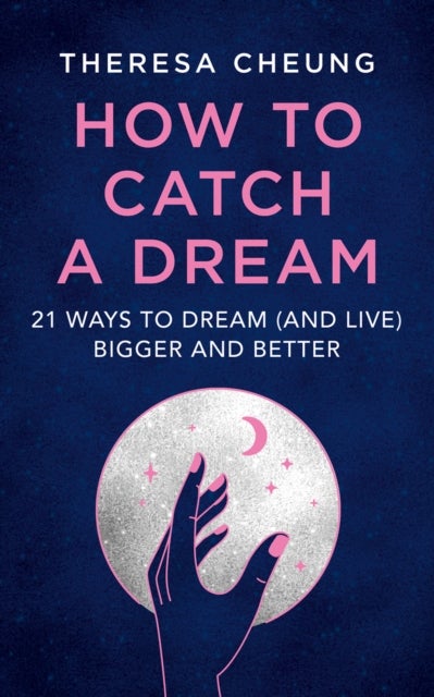 How to Catch A Dream - 21 Ways to Dream (and Live) Bigger and Better