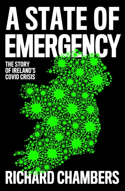 A State of Emergency - The Story of Ireland¿s Covid Crisis