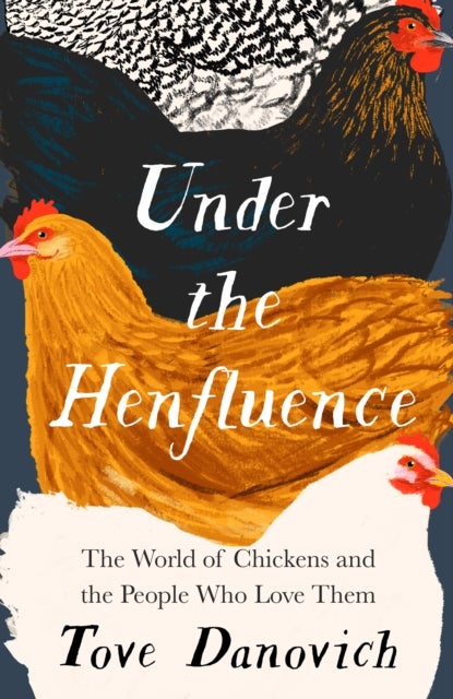 Under the Henfluence - The World of Chickens and the People Who Love Them